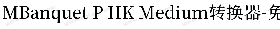 MBanquet P HK Medium转换器字体转换